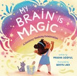 My brain is magic : a sensory-seeking celebration / written by Prasha Sooful ; illustrated by Geeta Ladi.