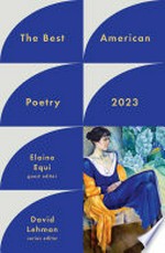 The best American poetry 2023 / Elaine Equi, editor ; David Lehman, series editor.