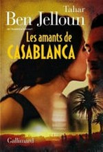 Les amants de Casablanca : roman / Tahar Ben Jelloun, de l'Académie Goncourt.