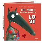 The wolf who wanted to fall in love / by Orianne Lallemand ; illustrations by Éléonore Thuillier ; English translation by MaryChris Bradley.