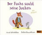 Der Fuchs sucht seine Socken / Axel Scheffler, Julia Donaldson ; Übersetzung: Anu Stohner.