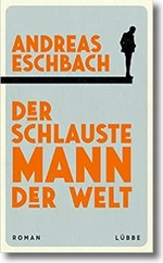 Der schlauste Mann der Welt : Roman / Andreas Eschbach.