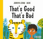 That's good, that's bad! / text by Joan M. Lexau ; illustrations by Aliki.