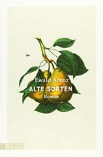 Alte Sorten : Roman / Ewald Arenz.