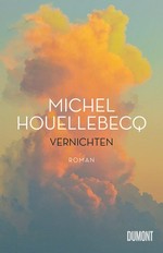 Vernichten : Roman / Michel Houellebecq ; aus dem Französischen von Stephan Kleiner und Bernd Wilczek.