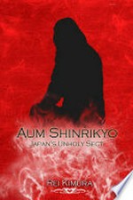 Aum shinrikyo--japan's unholy sect: Kimura Rei.