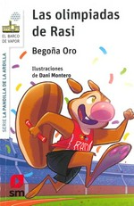 Las olimpiadas de Rasi / Begoña Oro ; ilustraciones de Dani Montero.