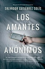 Los amantes anónimos : novela / Salvador Gutiérrez Solís.