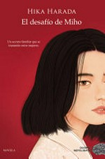 El desafío de Miho / Hika Harada ; traducción de Anna Copoví, Silvia Gummà y Marta Moya.