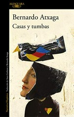 Casas y tumbas / Bernardo Atxaga ; traducción del euskera de Asun Garikano y Bernardo Atxaga.