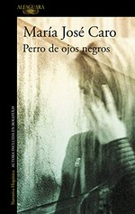 Perro de ojos negros / María José Caro.