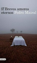 Breves amores eternos / Pedro Mairal.