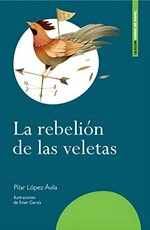 La rebelión de las veletas / Pilar López Ávila ; ilustraciones de Ester García.