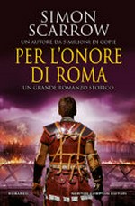 Per l'onore di Roma / Simon Scarrow ; traduzione dalla lingua inglesed di Valentina Legnani e Valentina Lombardi.