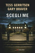 Scegli me : romanzo / di Tess Gerritsen, Gary Braver ; traduzione di Adria Tissoni.