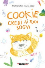 Cookie, credi ai tuoi sogni / Martine Laffon ; illustrazioni di Louise Mézel ; traduzione di Eleonora Armaroli.