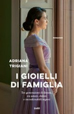 I gioielli di famiglia : romanzo / Adriana Trigiani ; traduzione di Maria Carla Dallavalle.