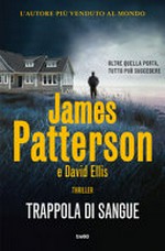 Trappola di sangue : romanzo / James Patterson con David Ellis ; traduzione di Massino Gardella.