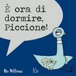 È ora di dormire, Piccione! / Mo Willems ; traduzione di Alessandro Zontini.