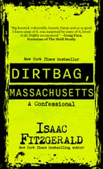 Dirtbag, Massachusetts : a confessional / Isaac Fitzgerald.