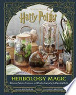 From the films of Harry Potter. botanical projects, terrariums, and gardens inspired by the wizarding world / crafts by Jim Charlier ; text by Jody Revenson. Herbology magic :