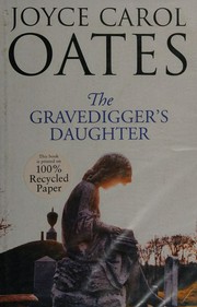 The gravedigger's daughter / Joyce Carol Oates.