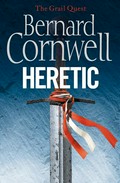 Heretic: The grail quest series, book 3. Bernard Cornwell.