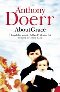 About Grace: Anthony Doerr.