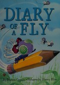 Diary of a fly / written by Doreen Cronin ; illustrations by Harry Bliss.