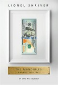 The mandibles: A family, 2029-2047. Lionel Shriver.