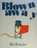 Blown away / written and illustrated by Rob Biddulph.
