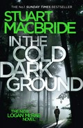In the cold dark ground: Logan mcrae series, book 10. Stuart MacBride.