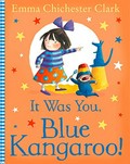 It was you, Blue Kangaroo! / Emma Chichester Clark.