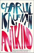 Antkind : a novel / Charlie Kaufman.