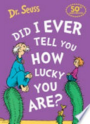 Did i ever tell you how lucky you are? Dr. Seuss.