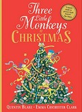 Three little monkeys at Christmas / Quentin Blake ; illustrated by Emma Chichester Clark.
