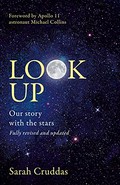 Look up : our story with the stars / Sarah Cruddas ; foreword by Apollo 11 astronaut Michael Collins.