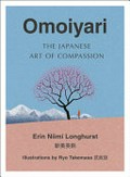 Omoiyari : the Japanese art of compassion / Erin Niimi Longhurst.