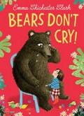 Bears don't cry! / Emma Chichester Clark.