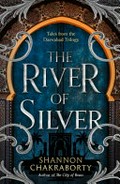 The river of silver : tales from the Daevabad trilogy / Shannon Chakraborty.