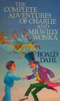 The complete adventures of Charlie and Mr Willy Wonka / Roald Dahl.