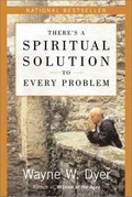 There's a spiritual solution to every problem / Wayne W. Dyer.