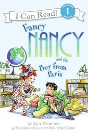 Fancy Nancy and the boy from Paris / story by Jane O'Connor ; cover illustration by Robin Preiss Glasser ; interior illustrations by Ted Enik.