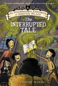 The interrupted tale / by Maryrose Wood ; illustrated by Eliza Wheeler.