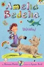 Amelia Bedelia unleashed / Herman Parish ; pictures by Lynne Avril.
