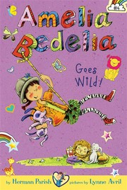 Amelia bedelia goes wild! Amelia bedelia chapter book series, book 4. Herman Parish.