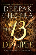The 13th disciple: A spiritual adventure. Deepak Chopra.