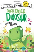 Duck, duck, dinosaur. Kallie George ; illustrated by Oriol Vidal. Spring smiles /