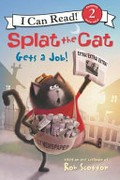 Splat the cat gets a job! / based on the bestselling books by Rob Scotton ; text by Laura Dricoll ; interior illustrations by Robert Eberz.