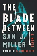 The blade between : a novel / Sam J. Miller.